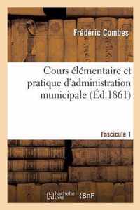 Cours Elementaire Et Pratique d'Administration Municipale Fascicule 1