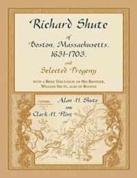 Richard Shute of Boston, MA, 1631-1703 and Selected Progeny