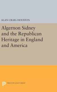 Algernon Sidney and the Republican Heritage in England and America