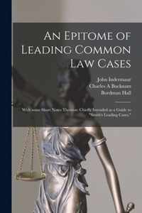 An Epitome of Leading Common Law Cases; With Some Short Notes Thereon