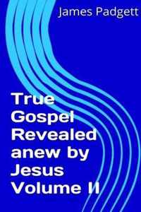 True Gospel Revealed Anew by Jesus Vol II