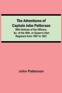 The Adventures of Captain John Patterson; With Notices of the Officers, &c. of the 50th, or Queen's Own Regiment from 1807 to 1821