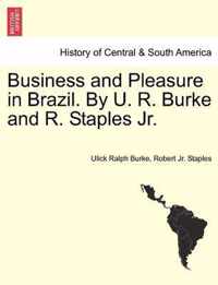 Business and Pleasure in Brazil. by U. R. Burke and R. Staples JR.