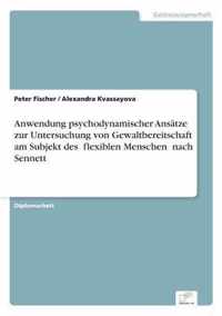 Anwendung psychodynamischer Ansatze zur Untersuchung von Gewaltbereitschaft am Subjekt des „flexiblen Menschen nach Sennett