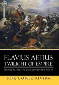 Flavius Aetius Twilight of Empire