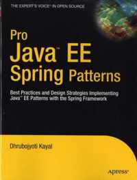 Pro Java EE Spring Patterns: Best Practices and Design Strategies Implementing Java EE Patterns with the Spring Framework