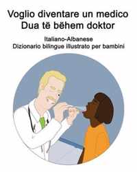 Italiano-Albanese Voglio diventare un medico / Dua te behem doktor Dizionario bilingue illustrato per bambini