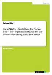 Oscar Wildes'  Das Bildnis des Dorian Gray- Ein Vergleich des Buches mit der Literaturverfilmung von Albert Lewin