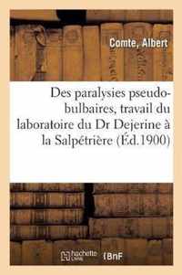 Des Paralysies Pseudo-Bulbaires, Travail Du Laboratoire Du Dr Dejerine A La Salpetriere