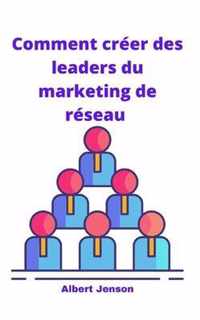 Comment creer des leaders du marketing de reseau