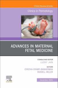 Advances in Maternal Fetal Medicine, An Issue of Clinics in Perinatology