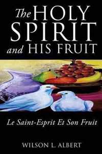 The Holy Spirit and His Fruit Le Saint-Esprit Et Son Fruit