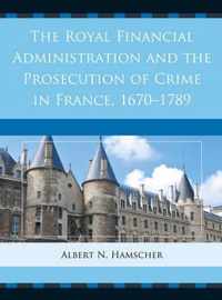 The Royal Financial Administration and the Prosecution of Crime in France, 1670-1789