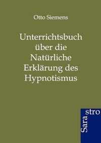 Unterrichtsbuch uber die Naturliche Erklarung des Hypnotismus