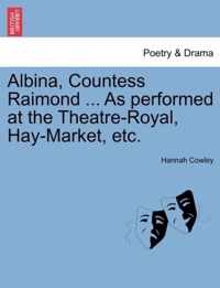 Albina, Countess Raimond ... as Performed at the Theatre-Royal, Hay-Market, Etc.