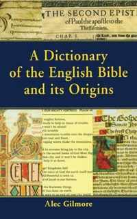 A Dictionary of the English Bible and Its Origins