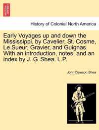 Early Voyages Up and Down the Mississippi, by Cavelier, St. Cosme, Le Sueur, Gravier, and Guignas. with an Introduction, Notes, and an Index by J. G. Shea. L.P.