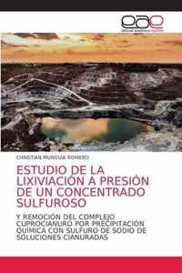 Estudio de la Lixiviacion a Presion de Un Concentrado Sulfuroso