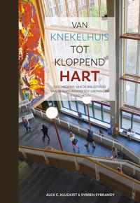 Van knekelhuis tot kloppend hart. Geschiedenis van de Bibliotheek van de Rijksuniversiteit Groningen - 1615 tot heden