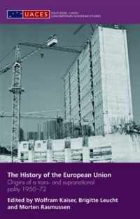 The History of the European Union: Origins of a Trans- And Supranational Polity 1950-72