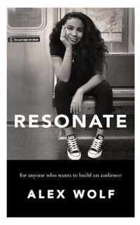 Resonate: For Anyone Who Wants To Build An Audience