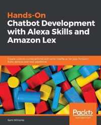 Hands-On Chatbot Development with Alexa Skills and Amazon Lex