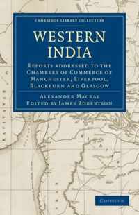 Western India: Reports Addressed to the Chambers of Commerce of Manchester, Liverpool, Blackburn and Glasgow