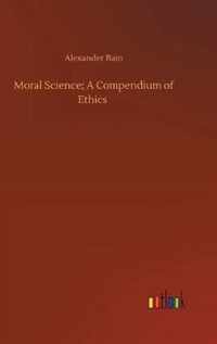 Moral Science; A Compendium of Ethics