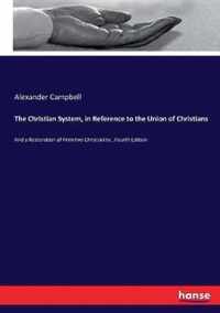 The Christian System, in Reference to the Union of Christians