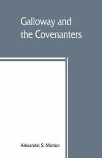 Galloway and the Covenanters; or, The struggle for religious liberty in the south-west of Scotland