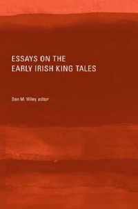 Essays on the Early Irish King Tales