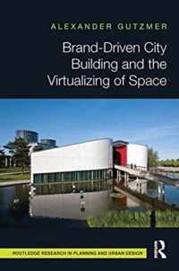 Brand-Driven City Building and the Virtualizing of Space