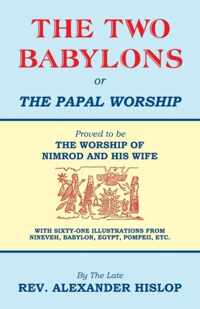 The Two Babylons, Or the Papal Worship