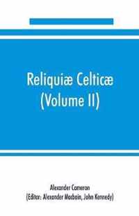 Reliquiae celticae; texts, papers and studies in Gaelic literature and philology (Volume II) Poetry, History, and Philology