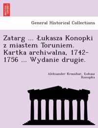 Zatarg ... Ukasza Konopki Z Miastem Toruniem. Kartka Archiwalna, 1742-1756 ... Wydanie Drugie.