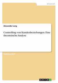 Controlling von Kundenbeziehungen. Eine theoretische Analyse