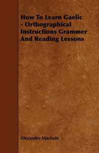 How To Learn Gaelic - Orthographical Instructions Grammer And Reading Lessons