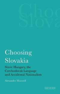 Choosing Slovakia: Slavic Hungary, The Czechoslovak Language And Accidental Nationalism