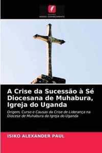 A Crise da Sucessao a Se Diocesana de Muhabura, Igreja do Uganda