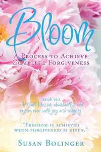 Bloom - A Process to Achieve Complete Forgiveness: Isaiah 35