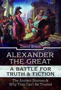 Alexander the Great, a Battle for Truth and Fiction