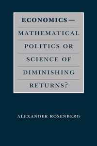 Economics--Mathematical Politics or Science of Diminishing Returns?