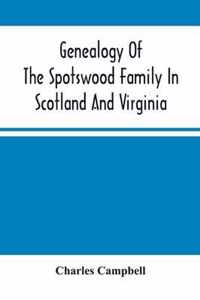 Genealogy Of The Spotswood Family In Scotland And Virginia