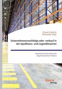 Unternehmensnachfolge oder -verkauf in der Speditions- und Logistikbranche. Empirische Untersuchung der Organisatorischen Prozesse