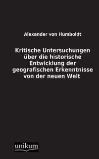 Kritische Untersuchungen Uber Die Historische Entwicklung Der Geografischen Erkenntnisse Von Der Neuen Welt