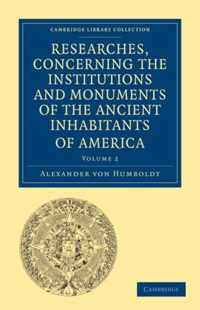 Researches, Concerning The Institutions And Monuments Of The Ancient Inhabitants Of America