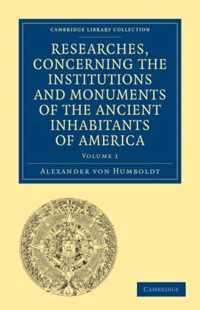 Researches, Concerning The Institutions And Monuments Of The Ancient Inhabitants Of America