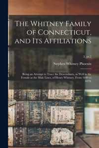 The Whitney Family of Connecticut, and Its Affiliations; Being an Attempt to Trace the Descendants, as Well in the Female as the Male Lines, of Henry Whitney, From 1649 to 1878;; 3, pt.2