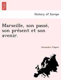 Marseille, Son Passe, Son Pre Sent Et Son Avenir.