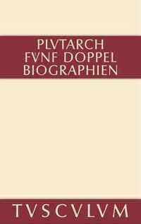 Funf Doppelbiographien. Teil 1: Alexandros Und Caesar. Aristeides Und Marcus Cato. Perikles Und Fabius Maximus. Teil 2: Gaius Marius Und Alkibiades. Demosthenes Und Cicero. Anhang